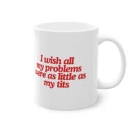 I wish all my problems were as little as my tits | Tasse (0.33l) – Bild 2