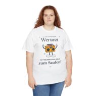 Wer tanz hat kein Geld zum saufen | Frontprint | Unisex Tee  | Heavy Cotton – Bild 7