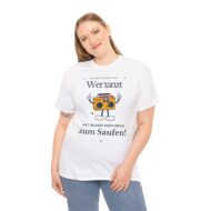 Wer tanz hat kein Geld zum saufen | Frontprint | Unisex Tee  | Heavy Cotton – Bild 5