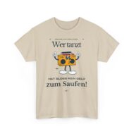 Wer tanz hat kein Geld zum saufen | Frontprint | Unisex Tee  | Heavy Cotton – Bild 12