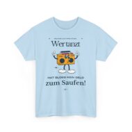 Wer tanz hat kein Geld zum saufen | Frontprint | Unisex Tee  | Heavy Cotton – Bild 13