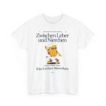 Zwischen Leber und Nierchen passt immer noch ein lecker Bierchen | Frontprint | Unisex Tee  | Heavy Cotton