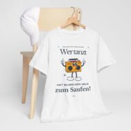 Wer tanz hat kein Geld zum saufen | Frontprint | Unisex Tee  | Heavy Cotton – Bild 4
