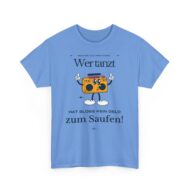 Wer tanz hat kein Geld zum saufen | Frontprint | Unisex Tee  | Heavy Cotton – Bild 14