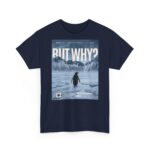 But Why? | Frontprint | Unisex Fit | Heavy Cotton Tee